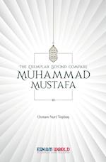 The Exemplar beyond Compare - Muhammad Mustafa