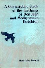 A Comparative Study of the Teachings of Don Juan and Madhyamaka Buddhism
