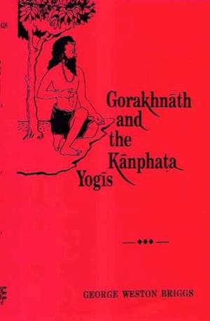 Gorakhnath and the Kanphata Yogis