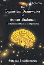 The Brainstem Brainwaves of Atman-Brahman (The SynThesis of Science And Spirituality) Vol.1 
