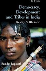 Democracy Development And Tribes In the Age of Globalised India Reality & Rhetor Vols. 1 