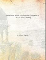 India Under British Rule From the Foundation of the East India Company