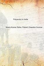 Polyandry in India (Demographic, Economic, Social, Religious and Psychological Concomitants of Plural Marriages in Women)