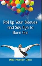 Roll Up Your Sleeves and Say Bye to Burn Out