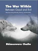 War Within - Between Good and Evil: Reconstructing Morality, Money, and Mortality