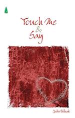 Touch Me And Say