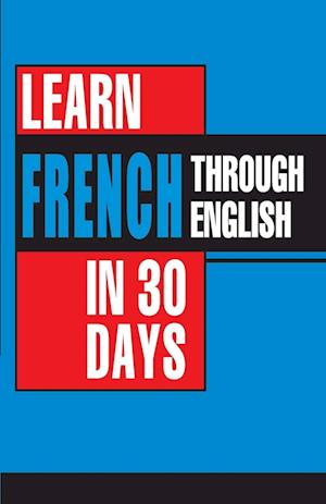 Learn French In 30 Days Through English (Apprendre le français à partir de l'anglais dans 30 jours)