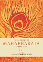 THE COMPLETE MAHABHARATA VOLUME 5: BHISHMA PARVA 