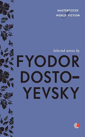 Selected Stories By Fyodor Dostoyevsky