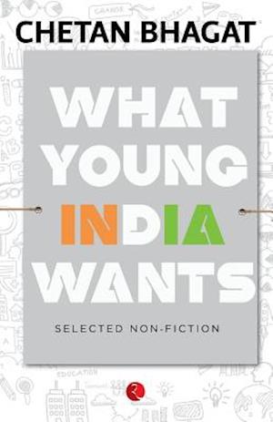 What Young India Wants : Selected Non - Fiction