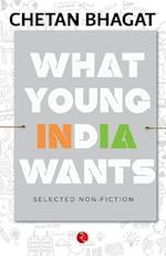 What Young India Wants : Selected Non - Fiction 