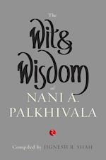 The Wit and Wisdom of Nani A. Palkhivala 