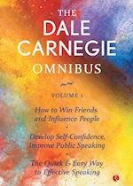 The Dale Carnegie Omnibus (How To Win Friends And Influence People/Develop Self-Confidence, Improve Public Speaking/The Quick & Easy Way To Effective Speaking) - Vol. 1