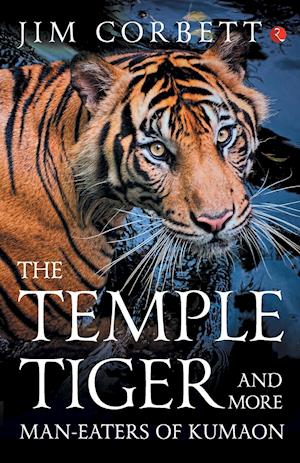 The Temple Tiger And More Man Eaters In Kumaon