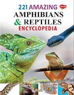 221 Amazing Amphibians & Reptiles Encyclopedia