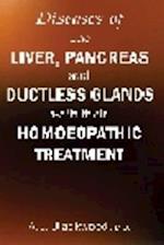 Diseases of the Liver & Pancreas & Ductless Glands with Their Homoeopathic Treatment