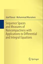 Sequence Spaces and Measures of Noncompactness with Applications to Differential and Integral Equations