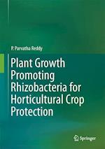 Plant Growth Promoting Rhizobacteria for Horticultural Crop Protection