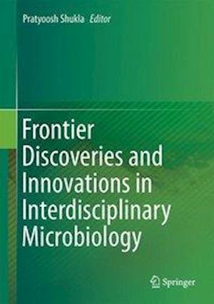 Frontier Discoveries and Innovations in Interdisciplinary Microbiology