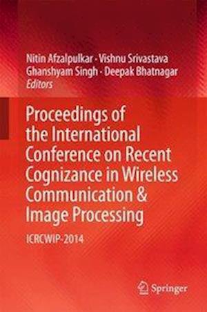 Proceedings of the International Conference on Recent Cognizance in Wireless Communication & Image Processing