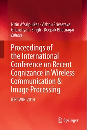 Proceedings of the International Conference on Recent Cognizance in Wireless Communication & Image Processing