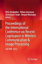 Proceedings of the International Conference on Recent Cognizance in Wireless Communication & Image Processing