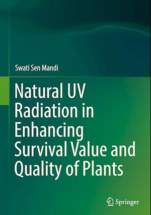 Natural UV Radiation in Enhancing Survival Value and Quality of Plants