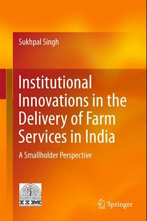 Institutional Innovations in the Delivery of Farm Services in India