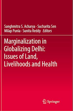 Marginalization in Globalizing Delhi: Issues of Land, Livelihoods and Health