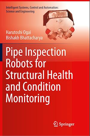 Pipe Inspection Robots for Structural Health and Condition Monitoring