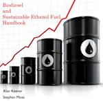Biodiesel and Sustainable Ethanol Fuel Handbook