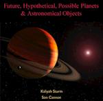 Future, Hypothetical, Possible Planets & Astronomical Objects