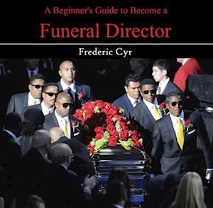 Beginner's Guide to Become a Funeral Director, A