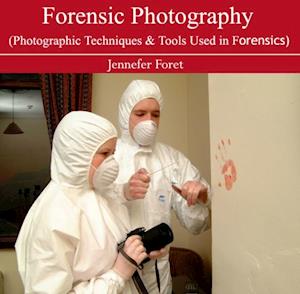 Forensic Photography (Photographic Techniques & Tools Used in Forensics)