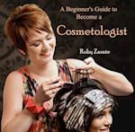 Beginner's Guide to Become a Cosmetologist, A