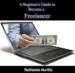 Beginner's Guide to Become a Freelancer, A