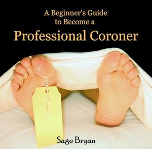 Beginner's Guide to Become a Professional Coroner, A