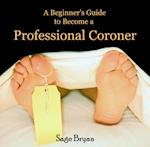 Beginner's Guide to Become a Professional Coroner, A