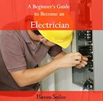 Beginner's Guide to Become an Electrician, A