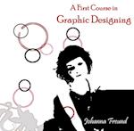 First Course in Graphic Designing, A