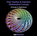 Hopf Algebras & Important Mathematical Concepts (Concepts & Applications)