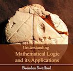 Understanding Mathematical Logic and its Applications