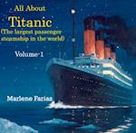 All About Titanic (The largest passenger steamship in the world) Volume-1