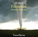 All About Tornadoes (Weather Hazards)