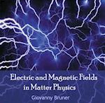 Electric and Magnetic Fields in Matter Physics