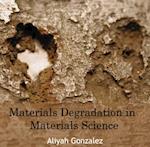 Materials Degradation in Materials Science