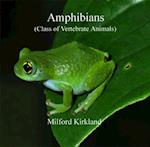 Amphibians (Class of Vertebrate Animals)