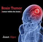 Brain Tumor (tumor within the brain)