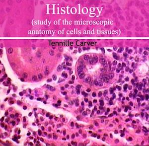 Histology (study of the microscopic anatomy of cells and tissues)