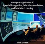 Concepts & Applications of Speech Recognition, Machine translation and Machine Learning